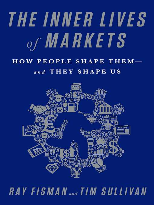 Title details for The Inner Lives of Markets by Ray Fisman - Available